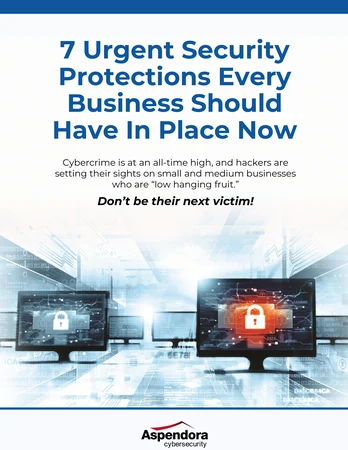 7 Urgent Security Protections Every Business Should Have In Place Now